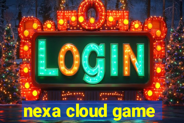 nexa cloud game